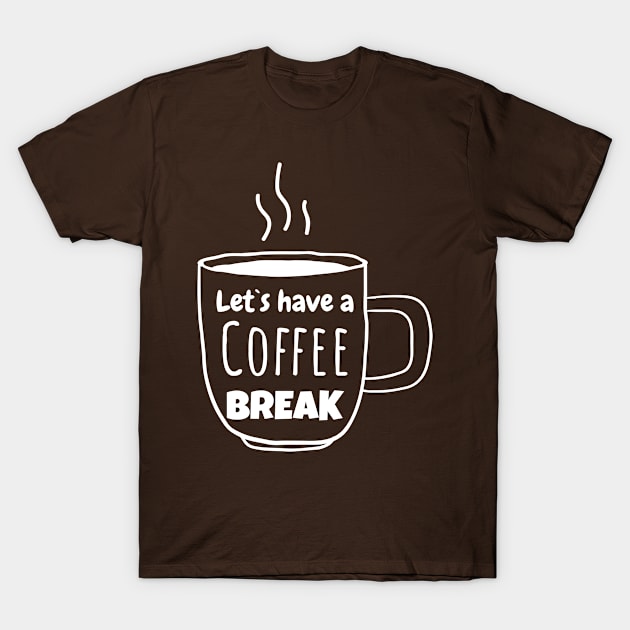 Let's have a Coffee break T-Shirt by Sonyi